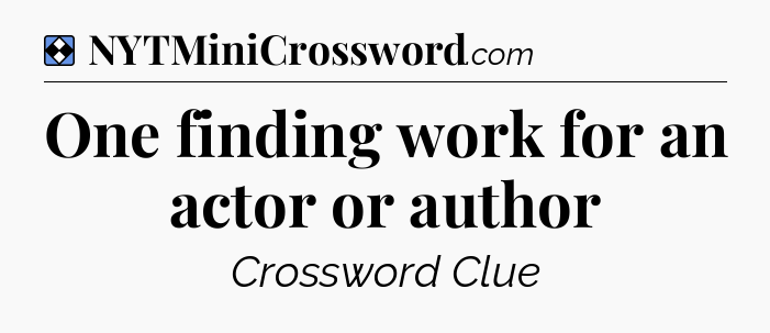 Solution: One finding work for an actor or author - NYT Mini Crossword