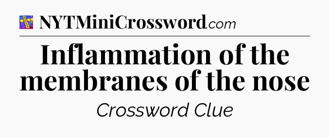 Inflammation of the membranes of the nose Codycross
