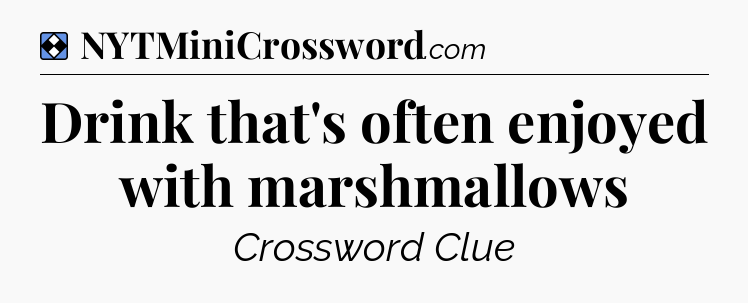 Solution: Drink that's often enjoyed with marshmallows - NYT Mini Crossword