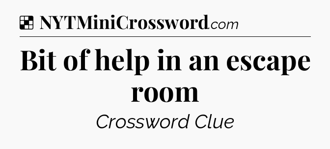 Solution: Bit of help in an escape room - NYT Crossword
