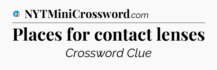 Places for contact lenses Crossword Clue