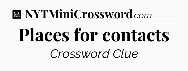 Places for contacts - LA Times Crossword