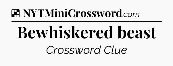 Solution: Bewhiskered beast - NYT Crossword