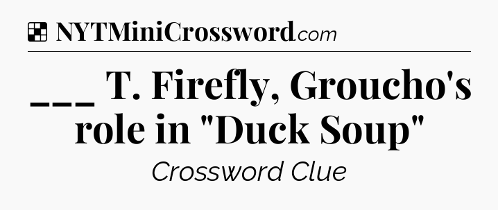Solution: ___ T. Firefly, Groucho's role in 