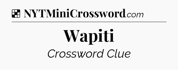 Solution: Wapiti - NYT Crossword
