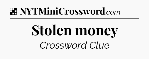 Solution: Stolen money - NYT Crossword