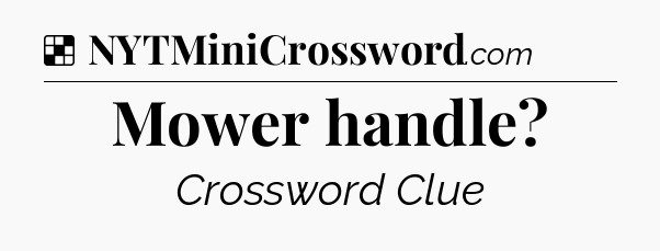Solution: Mower handle - NYT Crossword