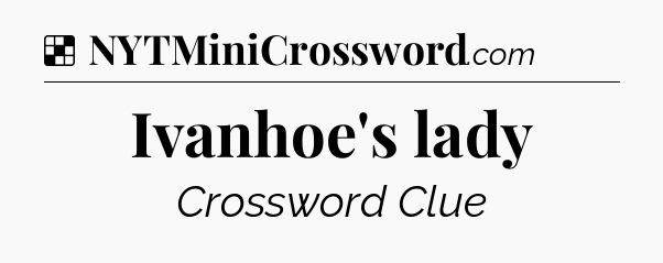 Solution: Ivanhoe's lady - NYT Crossword
