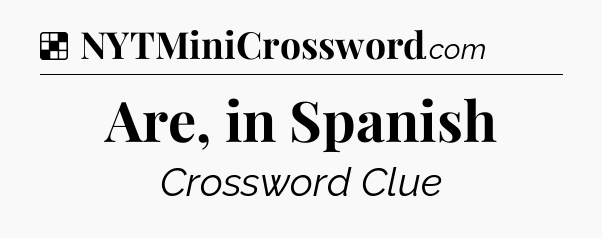 Solution: Are, in Spanish - NYT Crossword