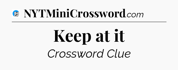 Keep at it Crossword Clue