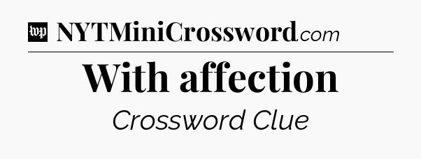 With affection Crossword Clue