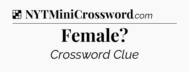 Solution: Female - NYT Crossword