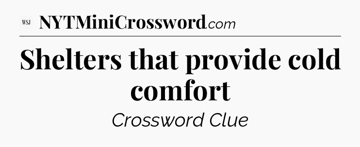 Shelters that provide cold comfort - WSJ Crossword