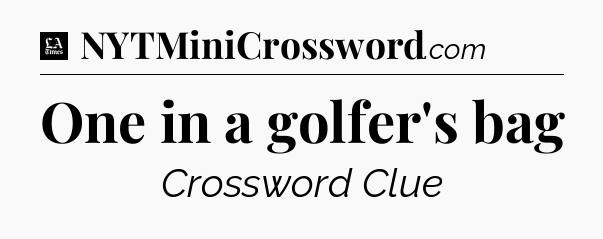 One in a golfer's bag - LA Times Crossword
