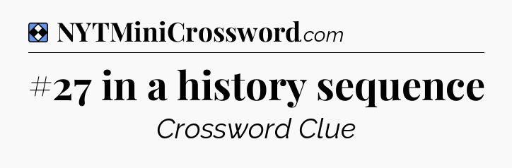 Solution: #27 in a history sequence - NYT Mini Crossword