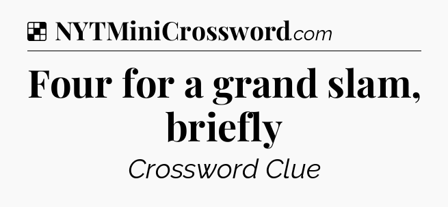 Solution: Four for a grand slam, briefly - NYT Crossword
