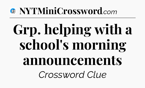 Grp. helping with a school's morning announcements Crossword Clue