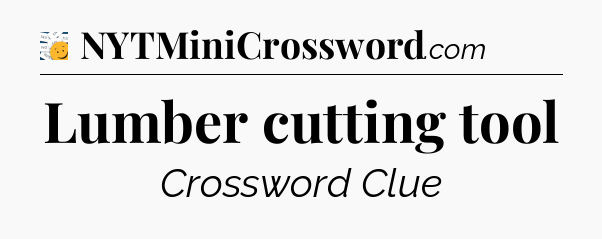 Lumber cutting tool - 7 Little Words