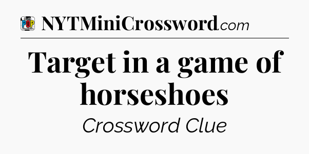 Target in a game of horseshoes Crossword Clue
