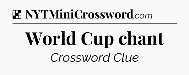 Solution: World Cup chant - NYT Crossword