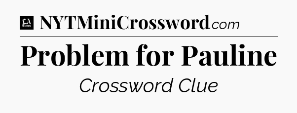 Problem for Pauline - LA Times Crossword