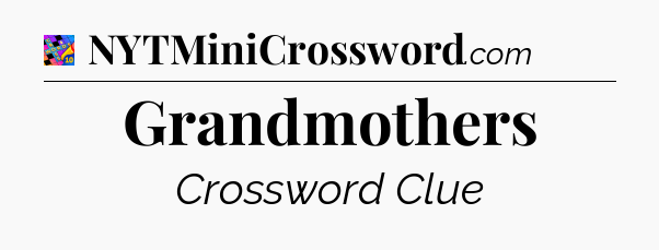 Grandmothers Crossword Clue