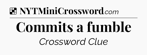 Solution: Commits a fumble - NYT Crossword