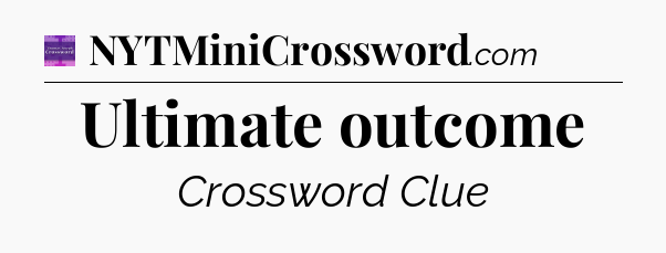 Ultimate outcome - Thomas Joseph Crossword