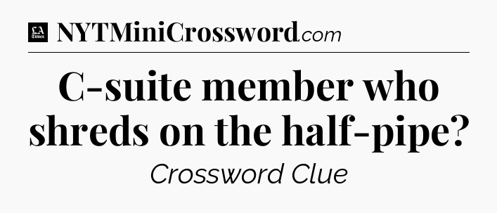 C-suite member who shreds on the half-pipe - LA Times Crossword