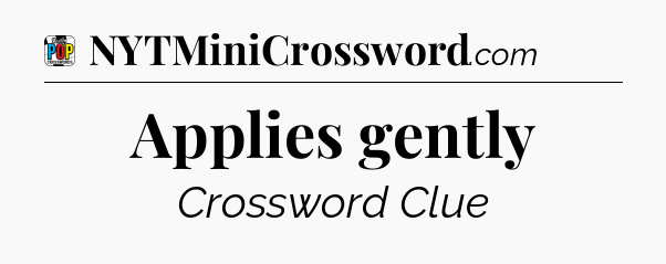Applies gently Crossword Clue