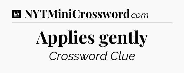 Applies gently - LA Times Crossword