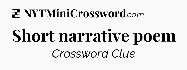 Solution: Short narrative poem - NYT Crossword