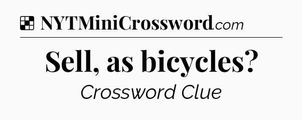 Solution: Sell, as bicycles - NYT Crossword