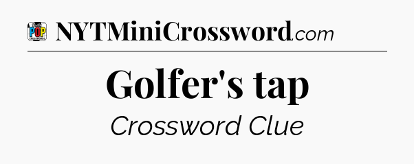 Golfer's tap Crossword Clue