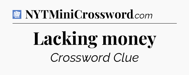 Lacking money Puzzle Page Crossword Clue