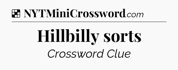 Solution: Hillbilly sorts - NYT Crossword