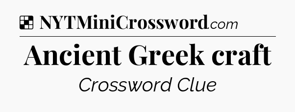 Solution: Ancient Greek craft - NYT Crossword