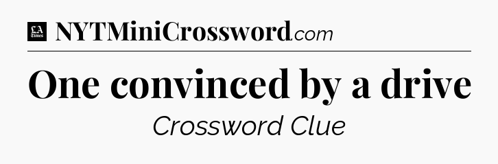 One convinced by a drive - LA Times Crossword