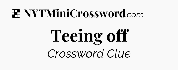 Solution: Teeing off - NYT Crossword