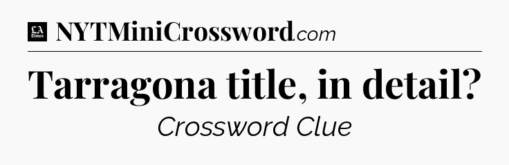Tarragona title, in detail - LA Times Crossword