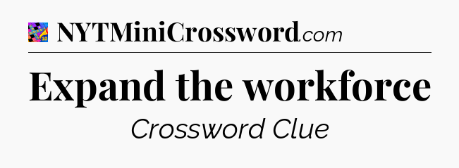 Expand the workforce Crossword Clue