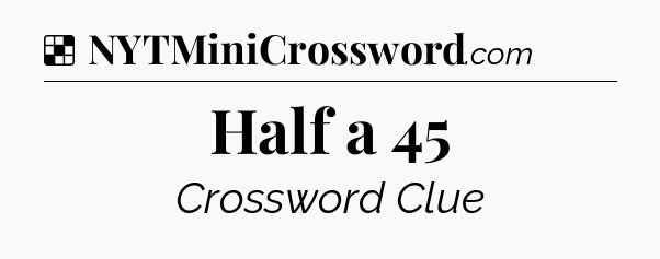Solution: Half a 45 - NYT Crossword