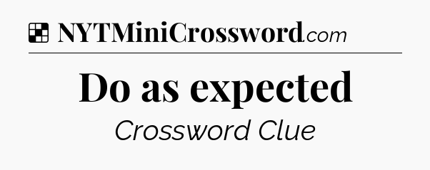 Solution: Do as expected - NYT Crossword
