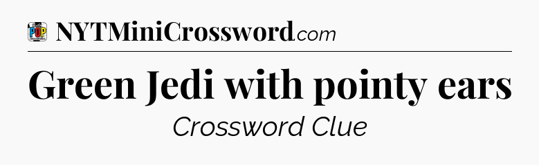 Green Jedi with pointy ears Crossword Clue
