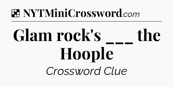Solution: Glam rock's ___ the Hoople - NYT Crossword