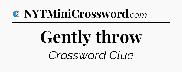 Gently throw Crossword Clue