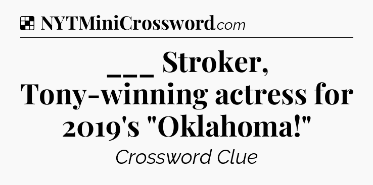 Solution: ___ Stroker, Tony-winning actress for 2019's 