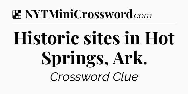 Solution: Historic sites in Hot Springs, Ark - NYT Crossword