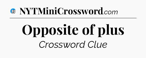 Opposite of plus Crossword Clue