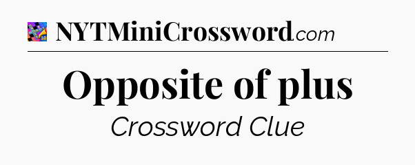 Opposite of plus Crossword Clue
